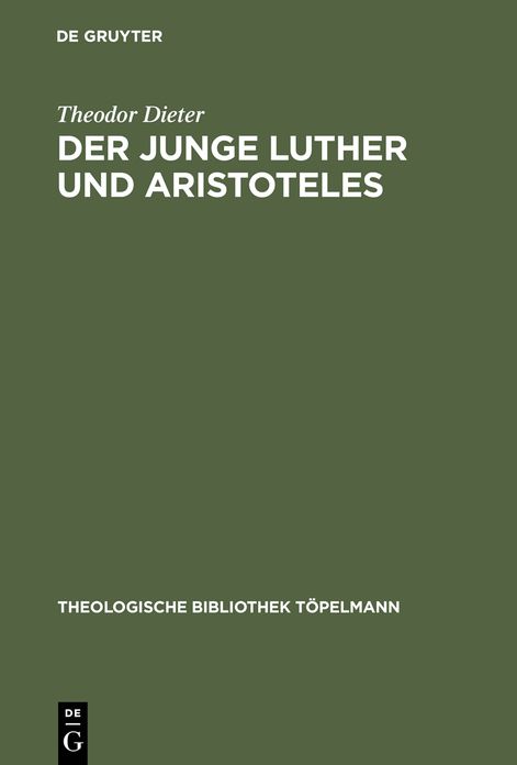 Der junge Luther und Aristoteles: Eine historisch-systematische Untersuchung zum Verhaltnis von Theologie und Philosophie