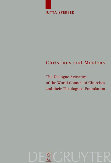 Christians and Muslims: The Dialogue Activities of the World Council of Churches and their Theological Foundation