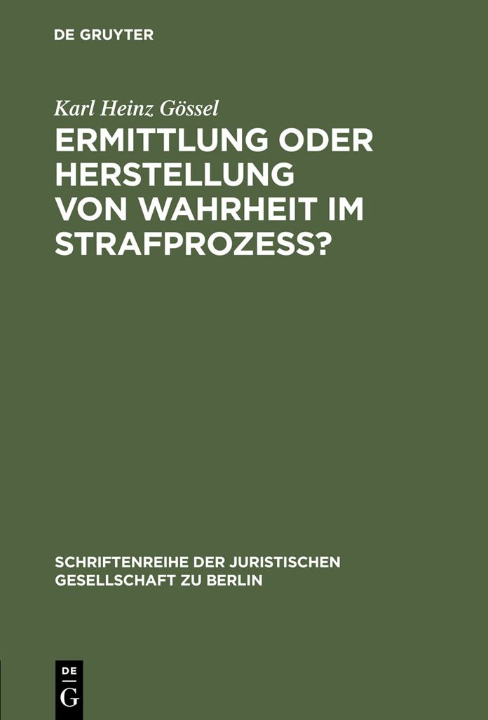 Ermittlung oder Herstellung von Wahrheit im Strafprozess?: Vortrag gehalten vor der Juristischen Gesellschaft zu Berlin am 2. Juni 1999