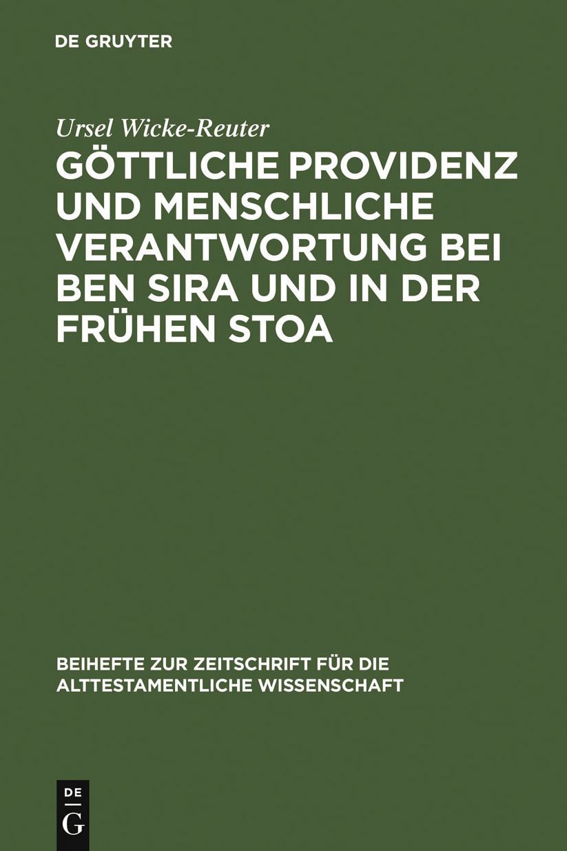 Gottliche Providenz und menschliche Verantwortung bei Ben Sira und in der Fruhen Stoa