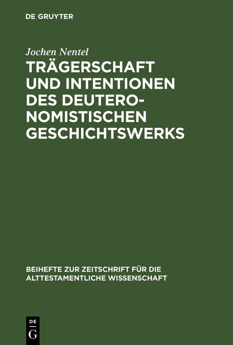Traegerschaft und Intentionen des Deuteronomistischen Geschichtswerkes: Untersuchungen zu den Reflexionsreden Jos 1; 23; 24, 1 Sam 12 und 1 Koen 8