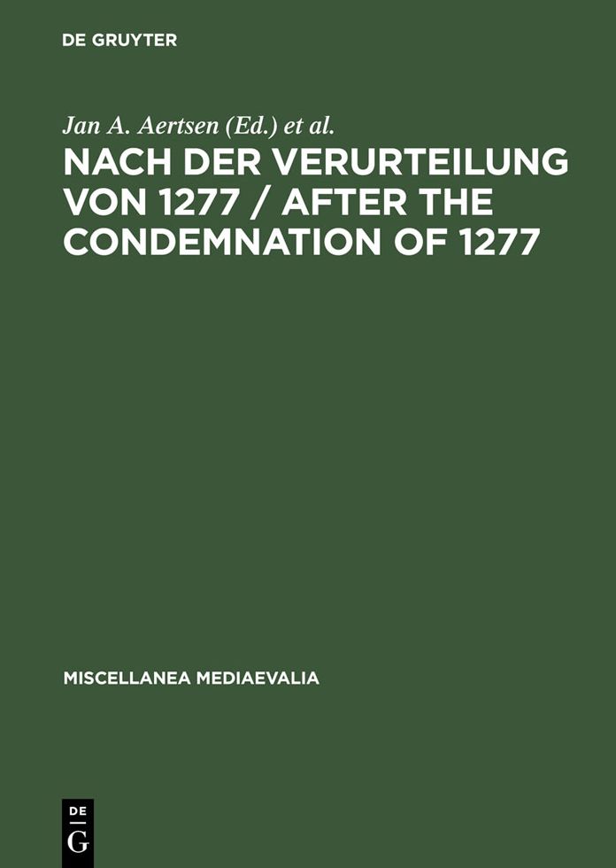 Nach der Verurteilung von 1277 / After the Condemnation of 1277: Philosophie und Theologie an der Universit?t von Paris im letzten Viertel des 13. Jahrhunderts. Studien und Texte / Philosophy and Theology at the University of Paris in the Last Quarter of