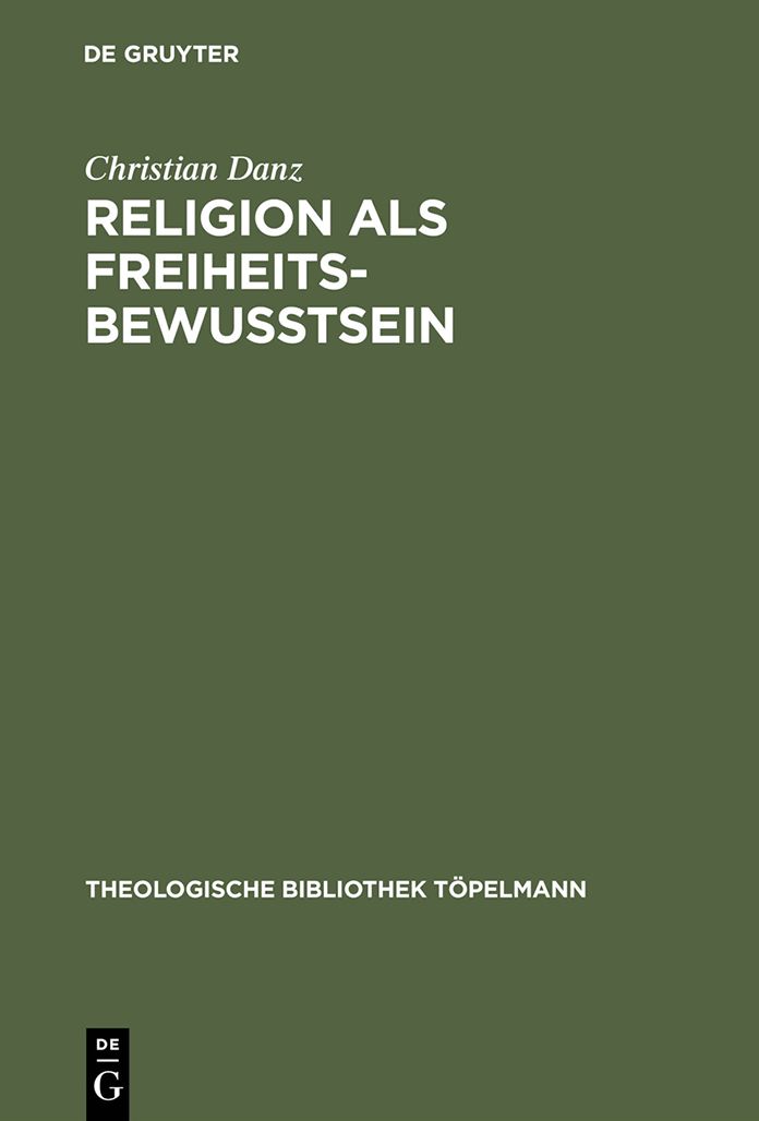 Religion als Freiheitsbewusstsein: Eine Studie zur Theologie als Theorie der Konstitutionsbedingungen individueller Subjektivitat bei Paul Tillich