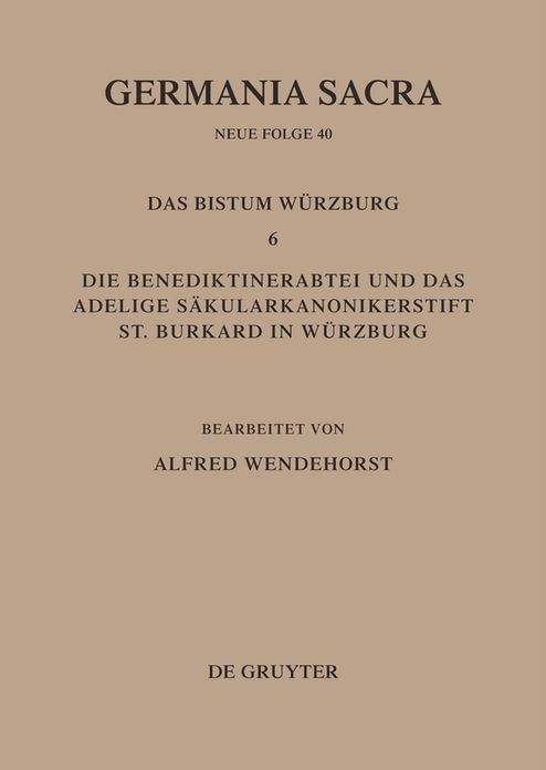 Die Bistumer der Kirchenprovinz Mainz. Das Bistum Wurzburg 6. Die Benediktinerabtei und das adeligeSakularkononikerstift St. Burkard in Sakularkononikerstift St. Burkard in Wurzburg
