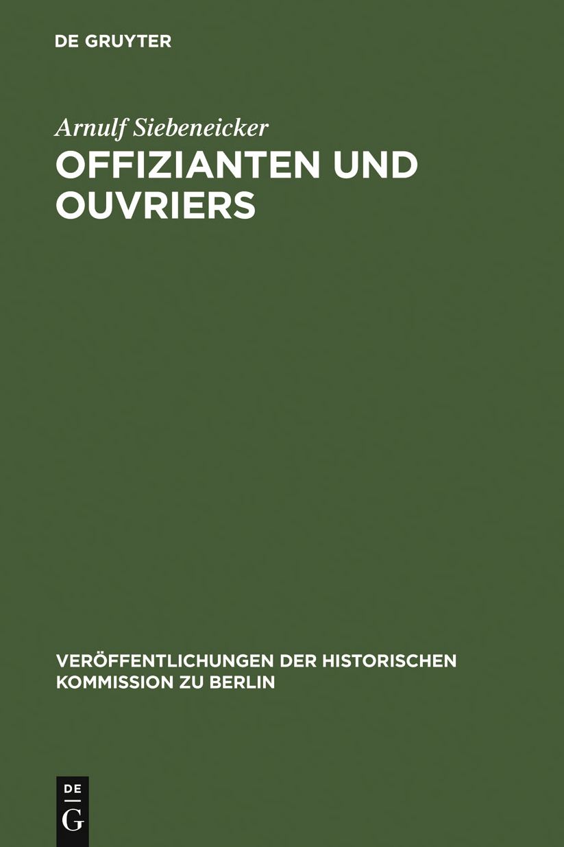 Offizianten und Ouvriers: Sozialgeschichte der Koniglichen Porzellan-Manufaktur und der Koniglichen Gesundheitsgeschirr-Manufaktur in Berlin 1763-1880