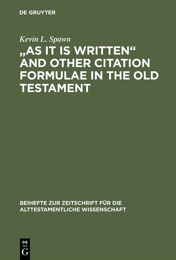"As It Is Written" and Other Citation Formulae in the Old Testament: Their Use, Development, Syntax, and Significance