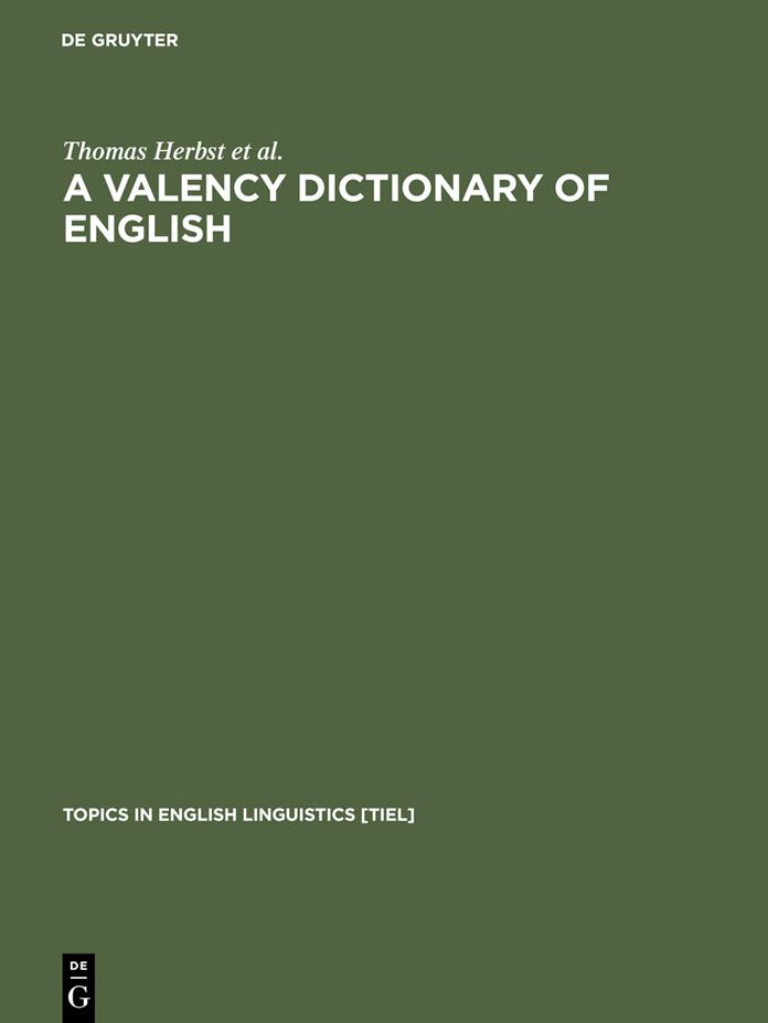 A Valency Dictionary of English: A Corpus-Based Analysis of the Complementation Patterns of English Verbs, Nouns and Adjectives