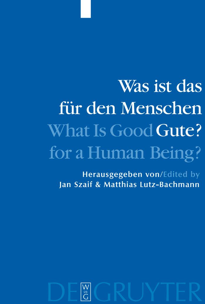 Was ist das fur den Menschen Gute? / What is Good for a Human Being?: Menschliche Natur und Guterlehre / Human Nature and Values