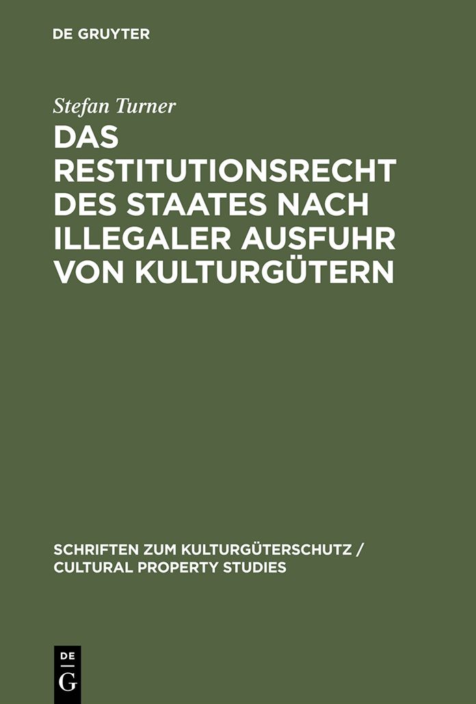 Das Restitutionsrecht des Staates nach illegaler Ausfuhr von Kulturgutern: Eigentumsordnung und volkerrechtliche Zuordnung