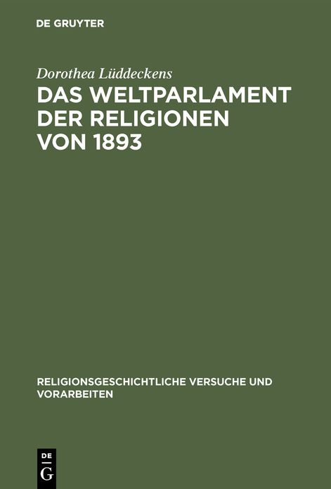 Das Weltparlament der Religionen von 1893: Strukturen interreligioser Begegnung im 19. Jahrhundert
