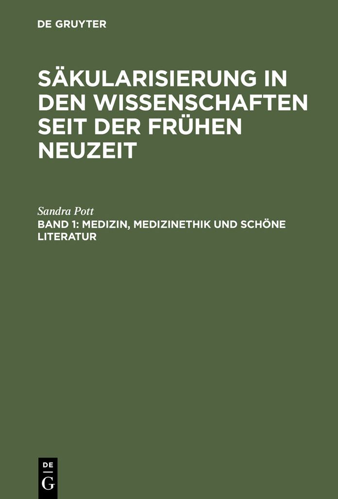 Medizin, Medizinethik und schone Literatur: Studien zu Sakularisierungsvorgangen vom fruhen 17. bis zum fruhen 19. Jahrhundert