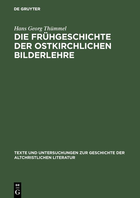 Die Fruhgeschichte der ostkirchlichen Bilderlehre: Texte und Untersuchungen zur Zeit vor dem Bilderstreit