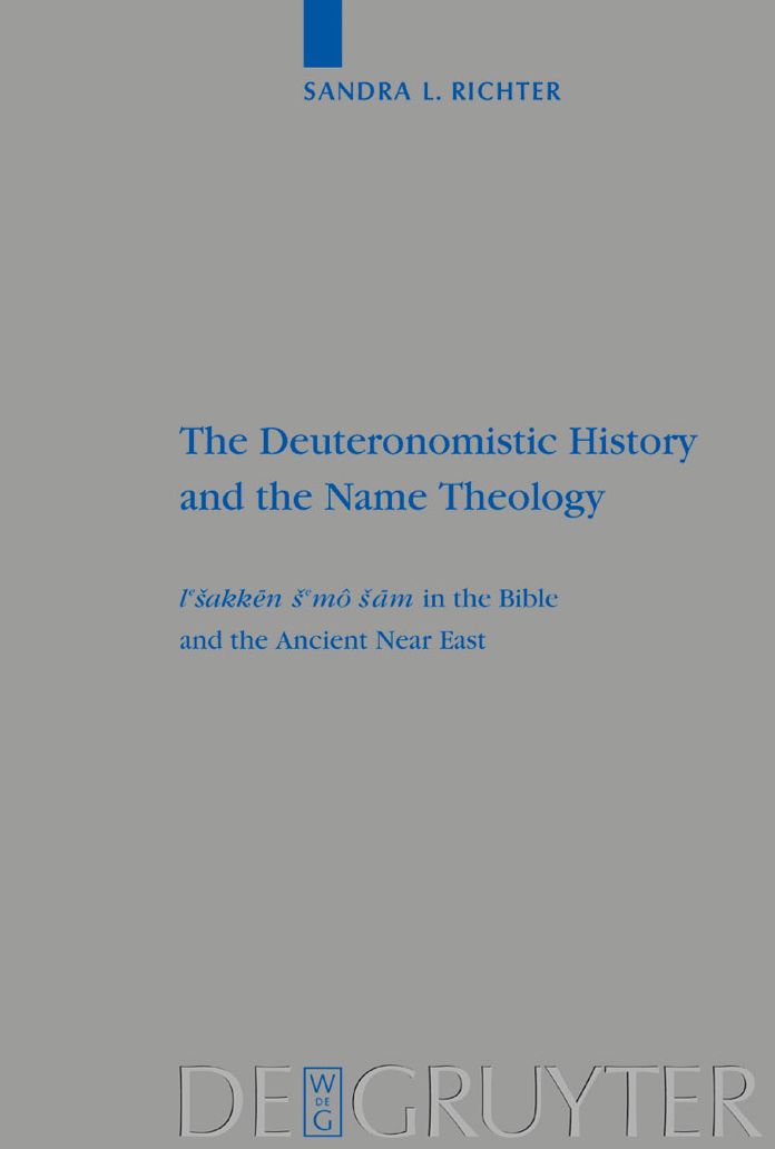 The Deuteronomistic History and the Name Theology: leshakken shemo sham in the Bible and the Ancient Near East