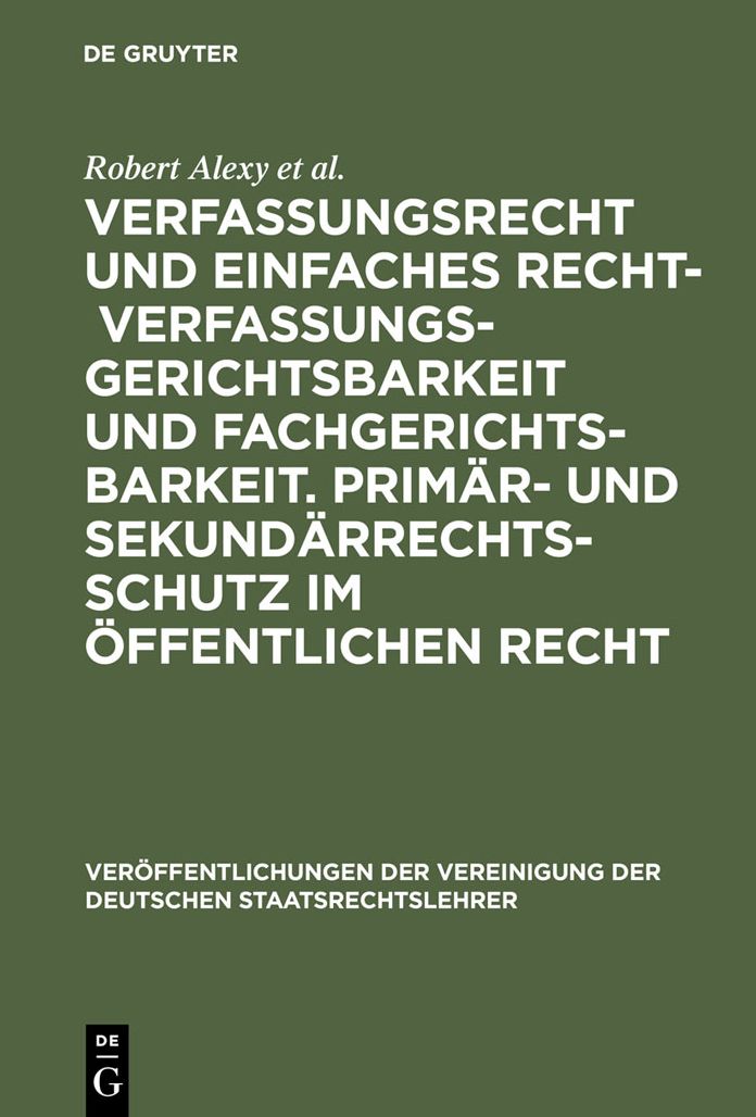 Verfassungsrecht und einfaches Recht - Verfassungsgerichtsbarkeit und Fachgerichtsbarkeit. Primar- und Sekundarrechtsschutz im Offentlichen Recht: Berichte und Diskussionen auf der Tagung der Vereinigung der Deutschen Staatsrechtslehrer in Wurzburg vom 3.