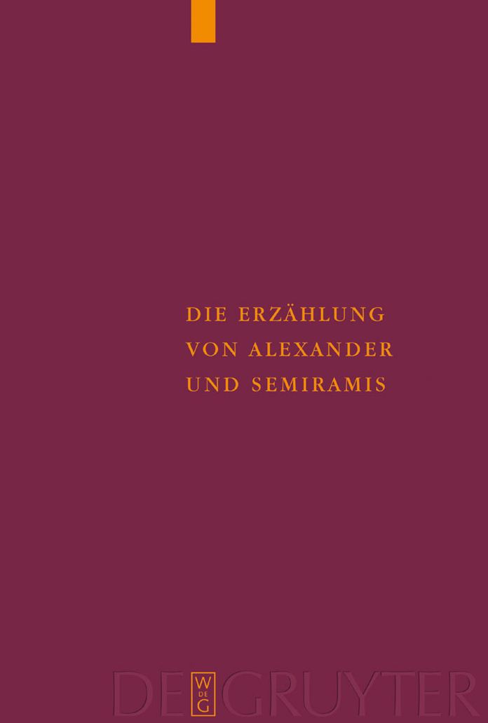 Die Erzahlung von Alexander und Semiramis: Kritische Ausgabe mit einer Einleitung, Ubersetzung und einem Worterverzeichnis