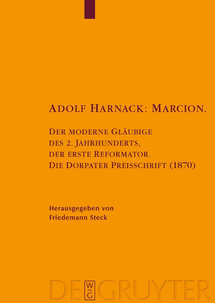 Adolf Harnack: Marcion: Der moderne Glaubige des 2. Jahrhunderts, der erste Reformator. Die Dorpater Preisschrift (1870). Kritische Edition des handschriftlichen Exemplars