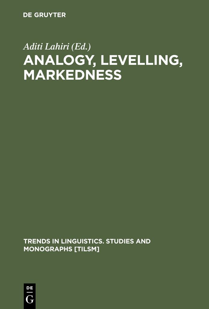 Analogy, Levelling, Markedness: Principles of Change in Phonology and Morphology