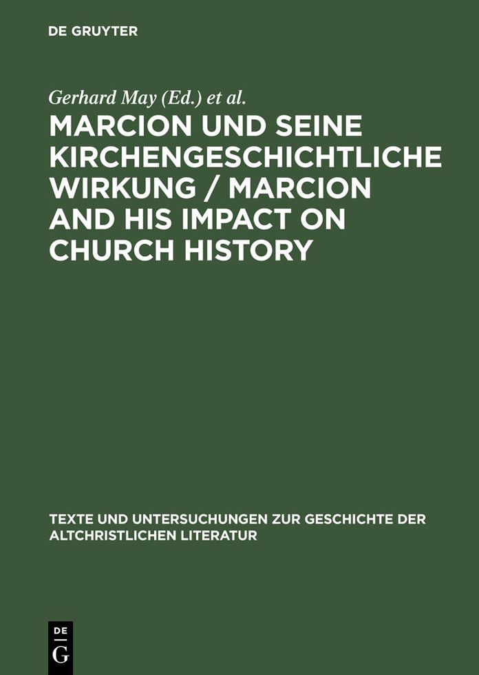 Marcion und seine kirchengeschichtliche Wirkung / Marcion and His Impact on Church History: Vortrage der Internationalen Fachkonferenz zu Marcion, gehalten vom 15. - 18. August 2001 in Mainz
