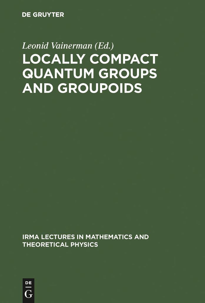 Locally Compact Quantum Groups and Groupoids: Proceedings of the Meeting of Theoretical Physicists and Mathematicians, Strasbourg, February 21-23, 2002 / Rencontre entre physiciens theoriciens et mathematiciens, Strasbourg, 21-23 fevrier 2002