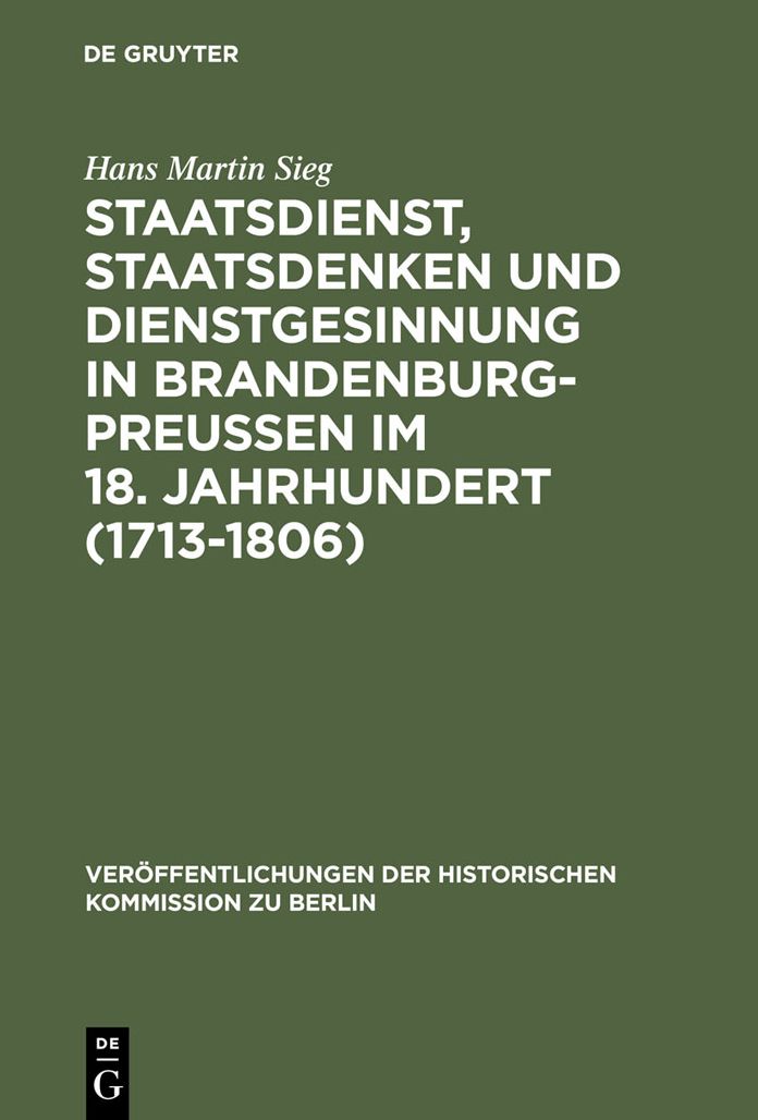 Staatsdienst, Staatsdenken und Dienstgesinnung in Brandenburg-Preussen im 18. Jahrhundert (1713-1806): Studien zum Verstandnis des Absolutismus