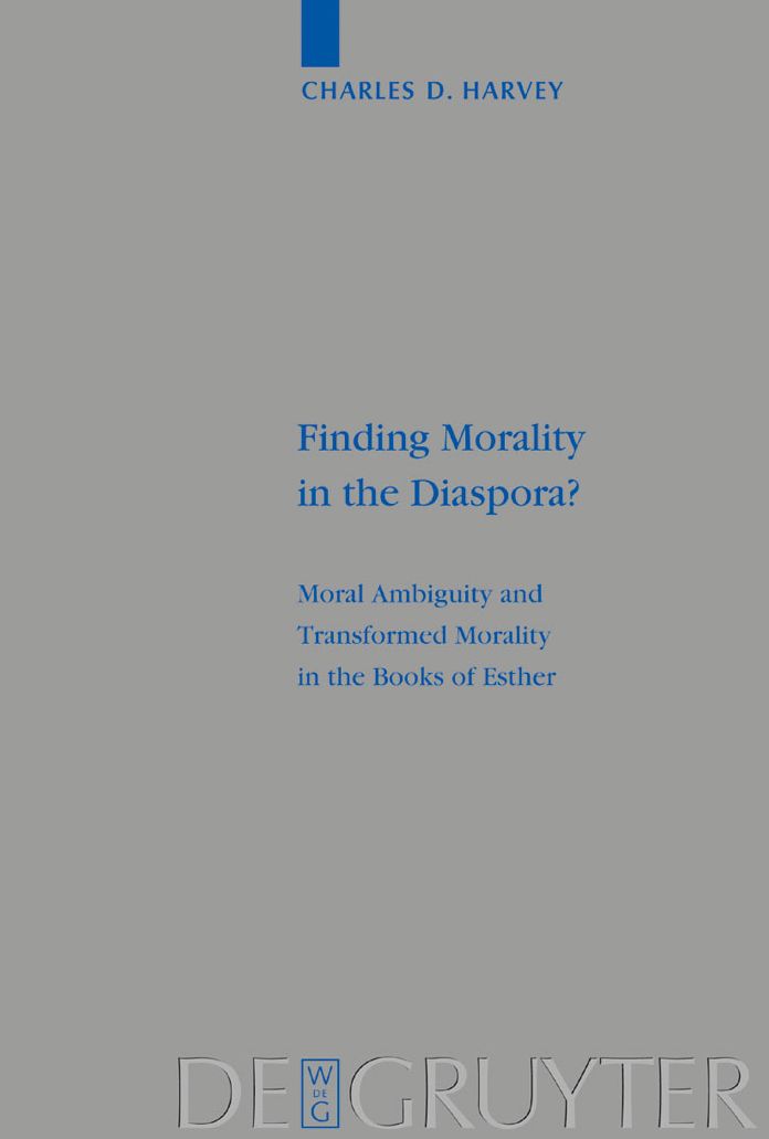 Finding Morality in the Diaspora?: Moral Ambiguity and Transformed Morality in the Books of Esther