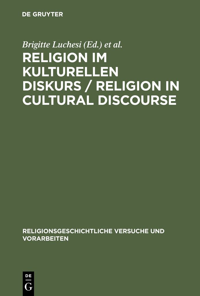 Religion im kulturellen Diskurs / Religion in Cultural Discourse: Festschrift fur Hans G. Kippenberg zu seinem 65. Geburtstag / Essays in Honor of Hans G. Kippenberg on the Occasion of His 65th Birthday