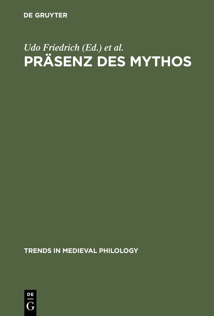 Prasenz des Mythos: Konfigurationen einer Denkform in Mittelalter und Fruher Neuzeit