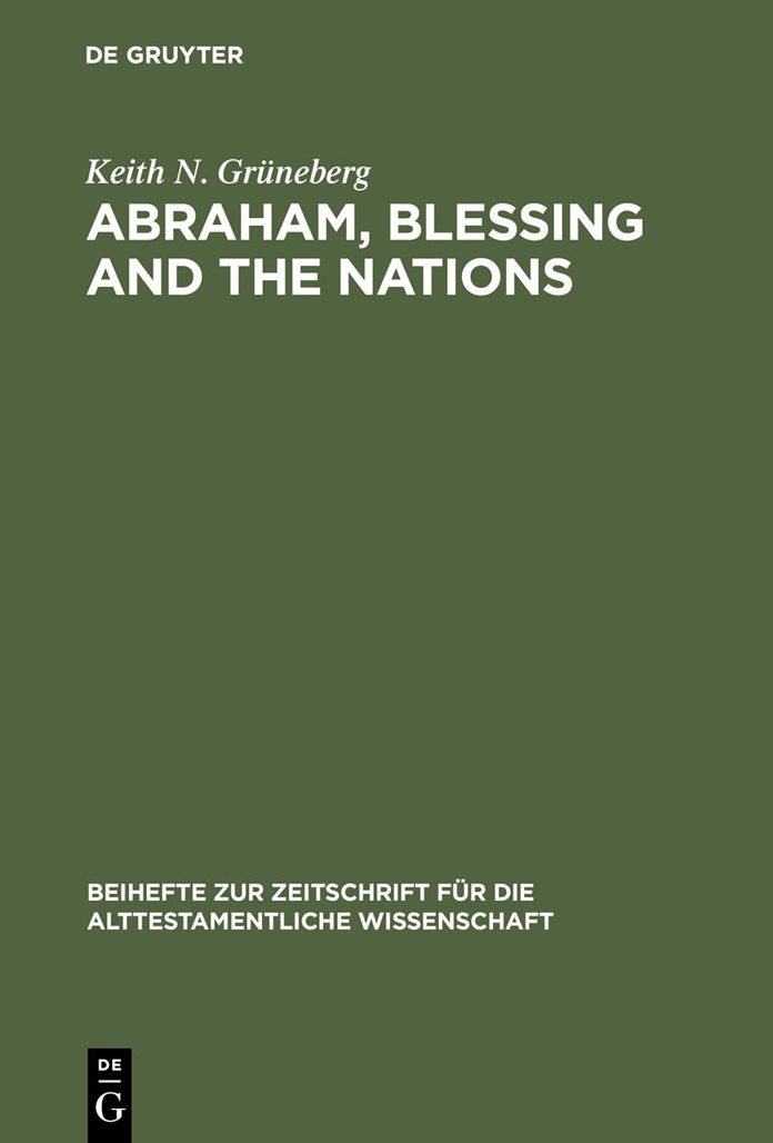 Abraham, Blessing and the Nations: A Philological and Exegetical Study of Genesis 12:3 in its Narrative Context