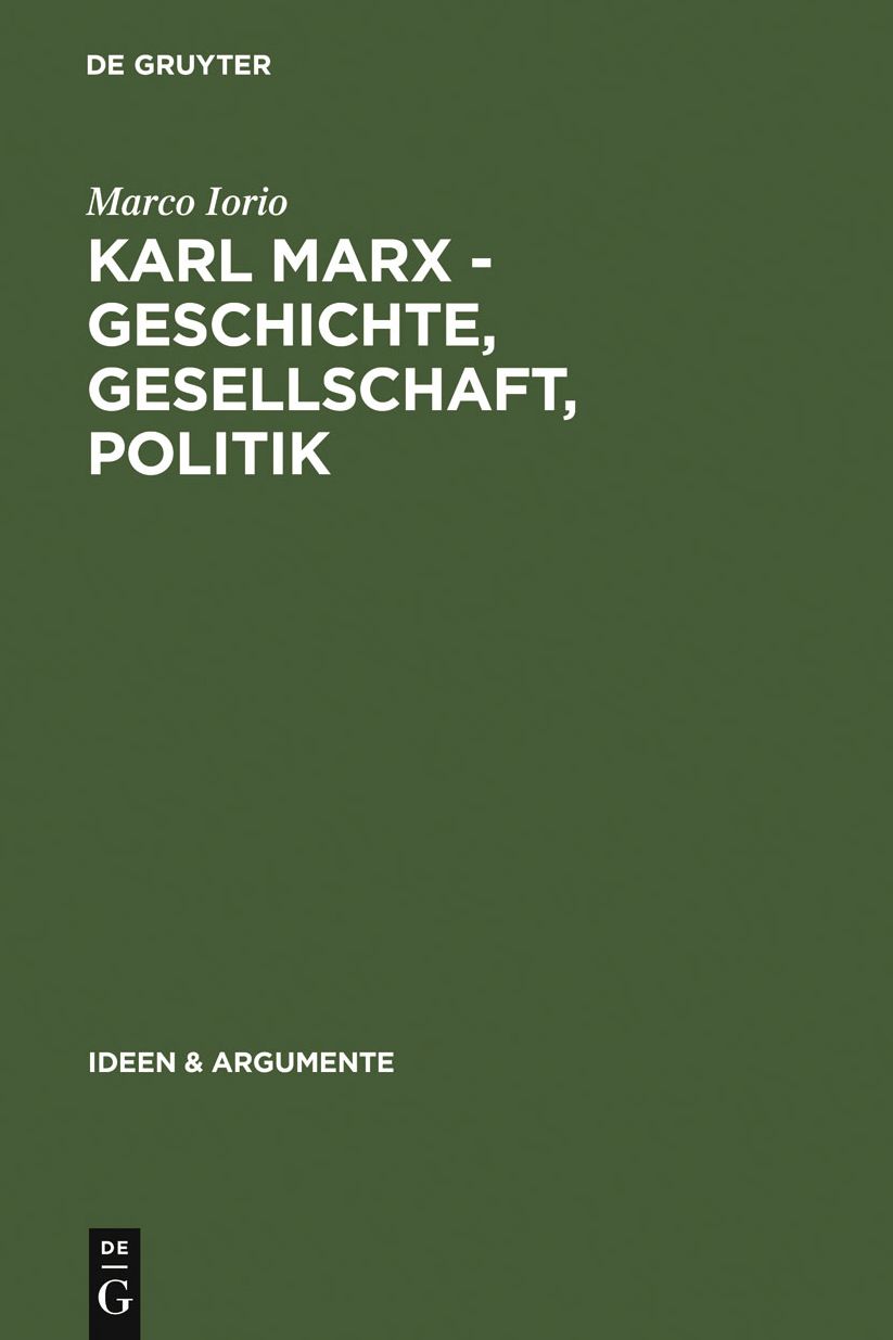 Karl Marx - Geschichte, Gesellschaft, Politik: Eine Ein- und Weiterfuhrung