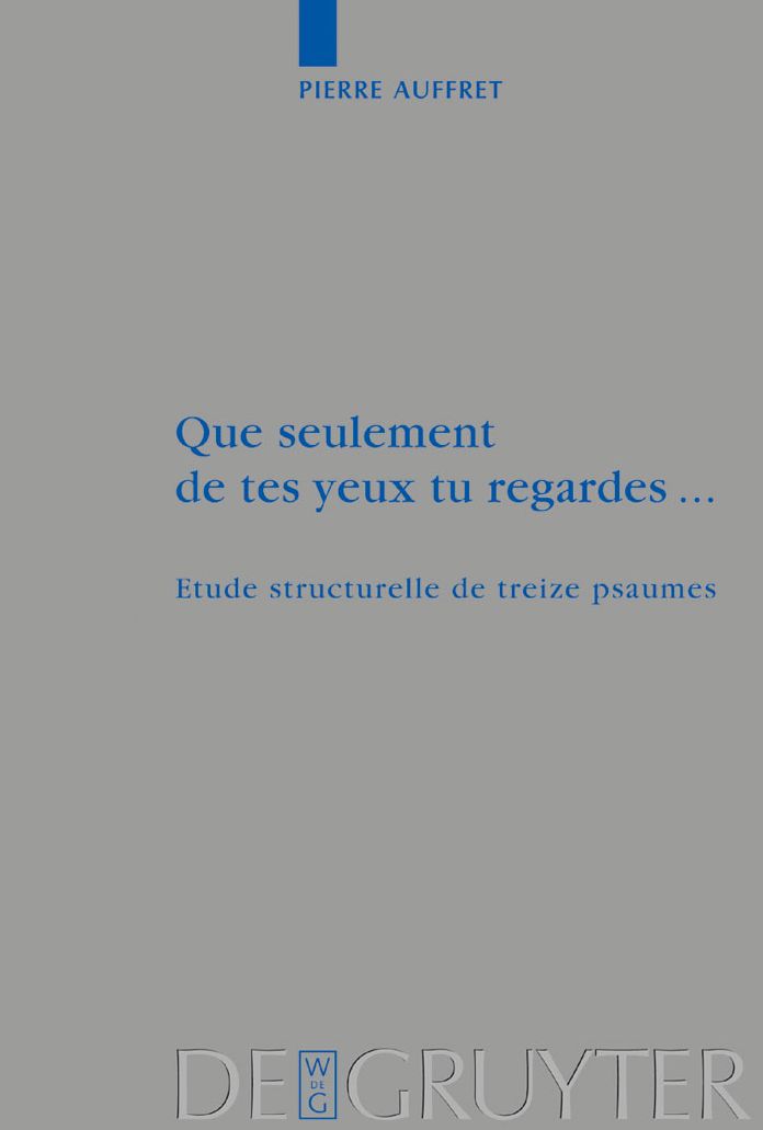 Que seulement de tes yeux tu regardes ...: Etude structurelle de treize psaumes