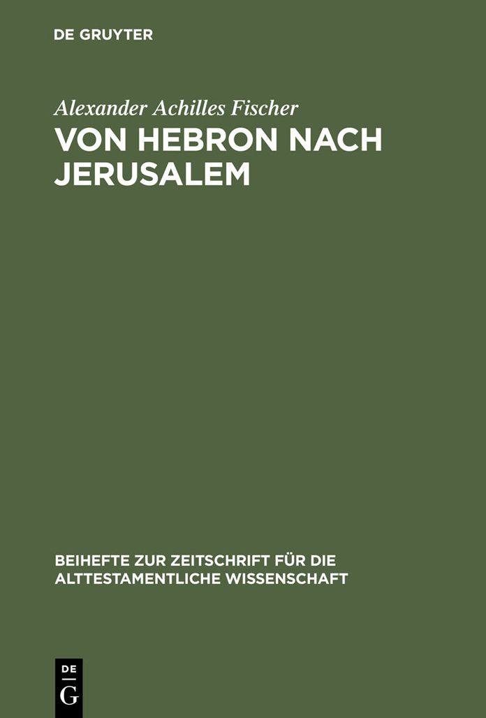 Von Hebron nach Jerusalem: Eine redaktionsgeschichtliche Studie zur Erzahlung von Konig David in II Sam 1-5