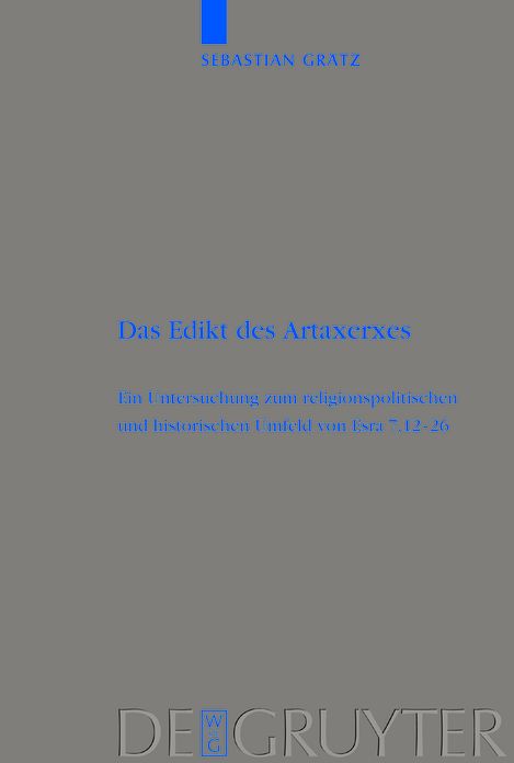 Das Edikt des Artaxerxes: Eine Untersuchung zum religionspolitischen und historischen Umfeld von Esra 7,12-26