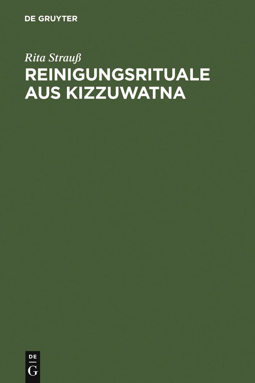 Reinigungsrituale aus Kizzuwatna: Ein Beitrag zur Erforschung hethitischer Ritualtradition und Kulturgeschichte