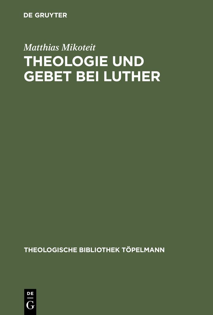 Theologie und Gebet bei Luther: Untersuchungen zur Psalmenvorlesung 1532-1535
