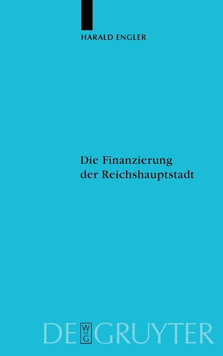 Die Finanzierung der Reichshauptstadt: Untersuchungen zu den hauptstadtbedingten staatlichen Ausgaben Preussens und des Deutschen Reiches in Berlin vom Kaiserreich bis zum Dritten Reich (1871-1945)