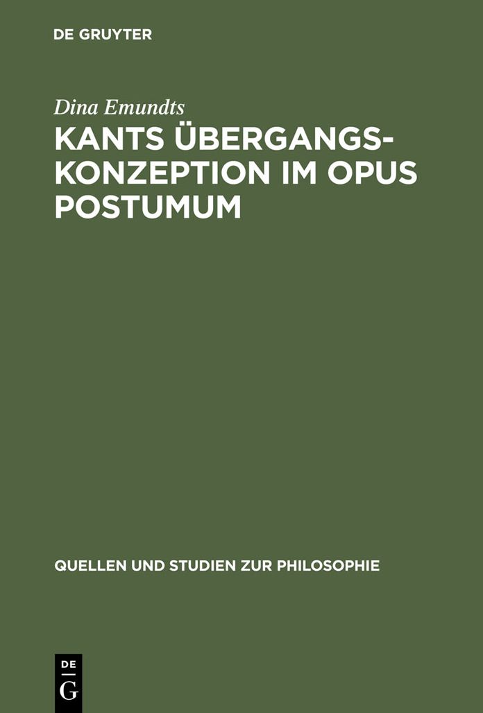 Kants Ubergangskonzeption im Opus postumum: Zur Rolle des Nachlasswerkes fur die Grundlegung der empirischen Physik