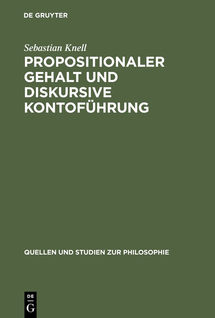 Propositionaler Gehalt und diskursive Kontofuhrung: Eine Untersuchung zur Begrundung der Sprachabhangigkeit intentionaler Zustande bei Brandom