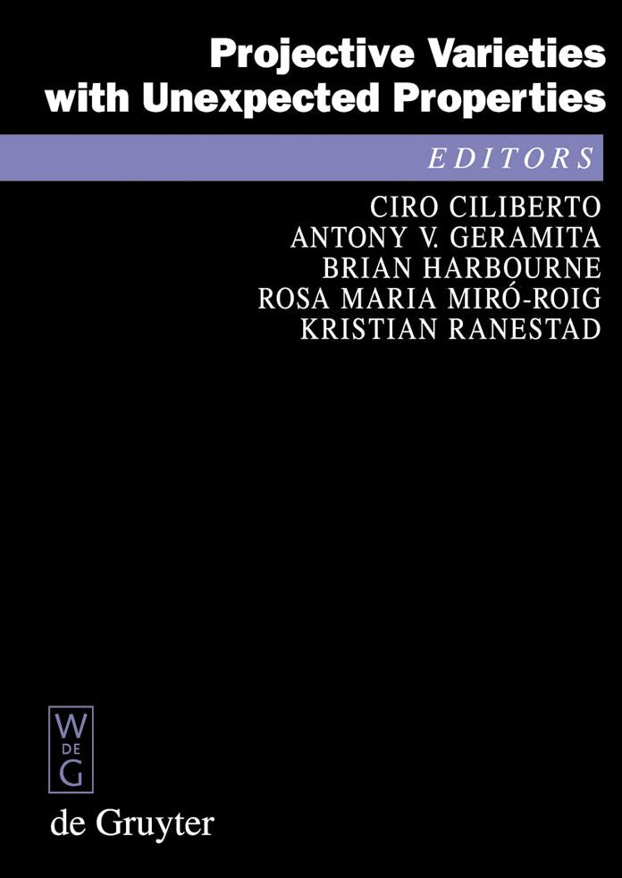 Projective Varieties with Unexpected Properties: A Volume in Memory of Giuseppe Veronese. Proceedings of the international conference 'Varieties with Unexpected Properties', Siena, Italy, June 8-13, 2004