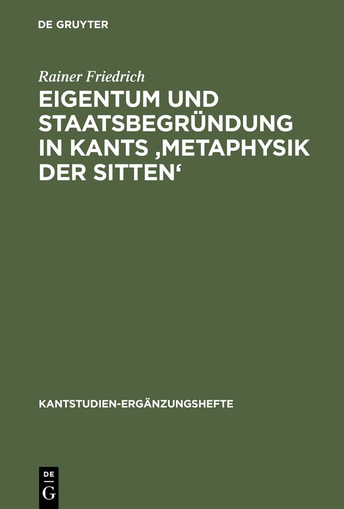 Eigentum und Staatsbegrundung in Kants 'Metaphysik der Sitten'