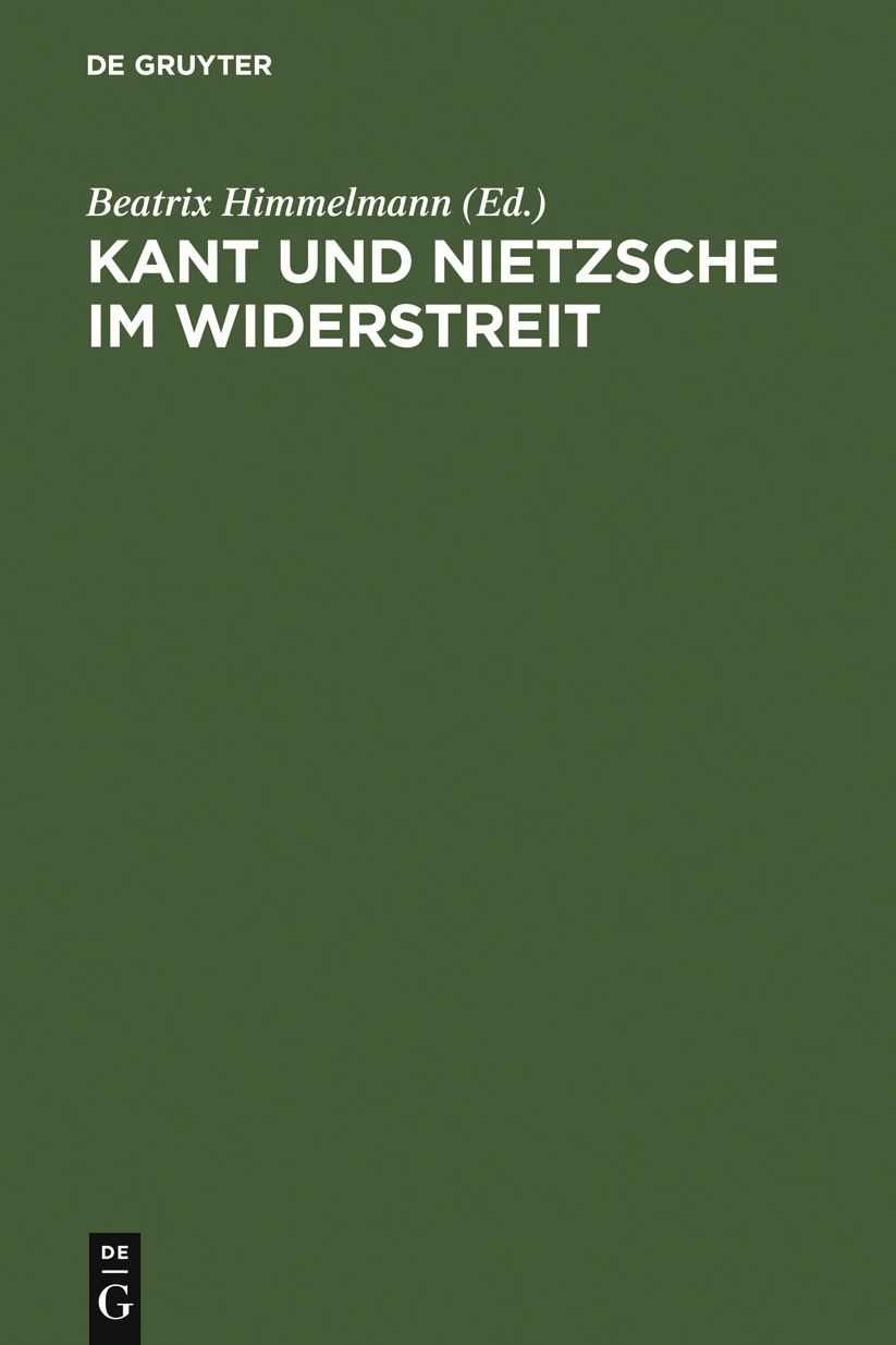 Kant und Nietzsche im Widerstreit: Internationale Konferenz der Nietzsche-Gesellschaft in Zusammenarbeit mit der Kant-Gesellschaft, Naumburg an der Saale, 26.-29. August 2004