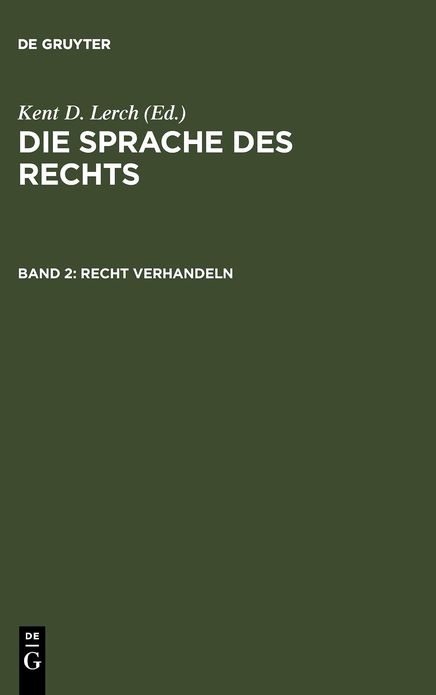 Recht verhandeln: Argumentieren, Begrunden und Entscheiden im Diskurs des Rechts