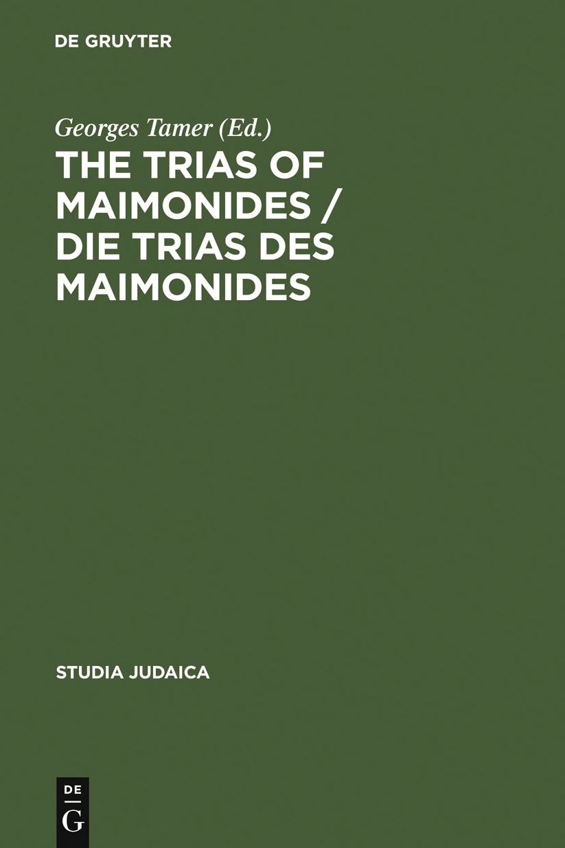 The Trias of Maimonides / Die Trias des Maimonides: Jewish, Arabic, and Ancient Culture of Knowledge / J?dische, arabische und antike Wissenskultur
