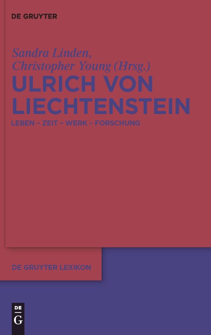 Ulrich von Liechtenstein: Leben - Zeit - Werk - Forschung