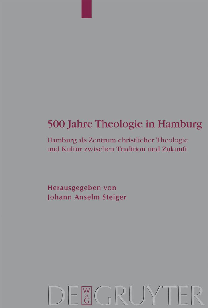 500 Jahre Theologie in Hamburg: Hamburg als Zentrum christlicher Theologie und Kultur zwischen Tradition und Zukunft. Mit einem Verzeichnis samtlicher Promotionen der Theologischen Fakultat Hamburg