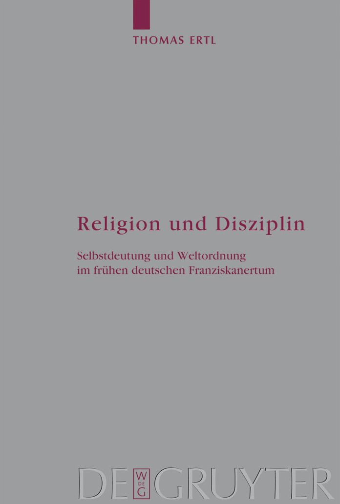 Religion und Disziplin: Selbstdeutung und Weltordnung im fruhen deutschen Franziskanertum