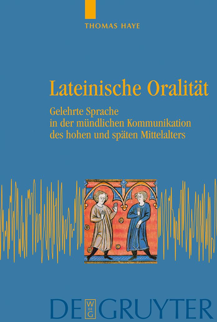 Lateinische Oralitat: Gelehrte Sprache in der mundlichen Kommunikation des hohen und spaten Mittelalters