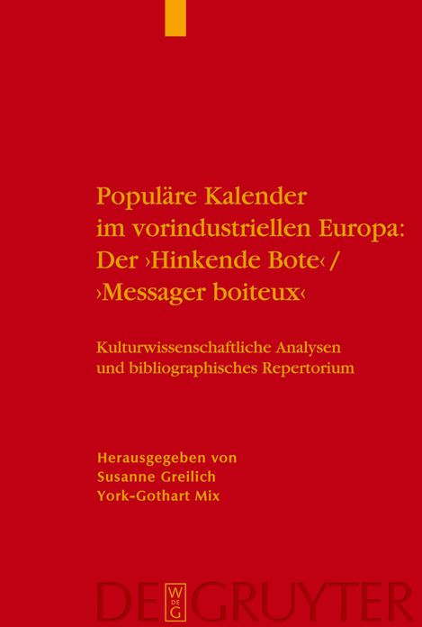Populare Kalender im vorindustriellen Europa: Der 'Hinkende Bote'/'Messager boiteux': Kulturwissenschaftliche Analysen und bibliographisches Repertorium. Ein Handbuch