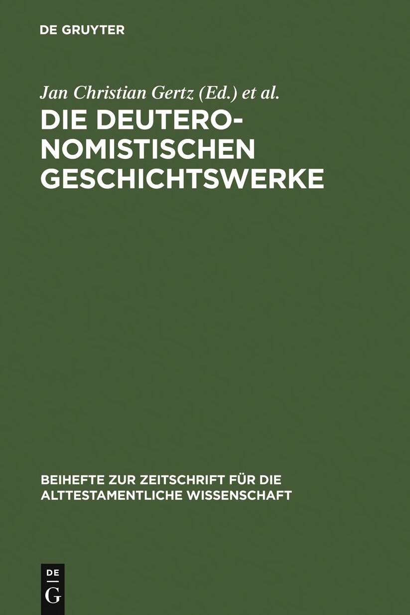 Die deuteronomistischen Geschichtswerke: Redaktions- und religionsgeschichtliche Perspektiven zur "Deuteronomismus"-Diskussion in Tora und Vorderen Propheten