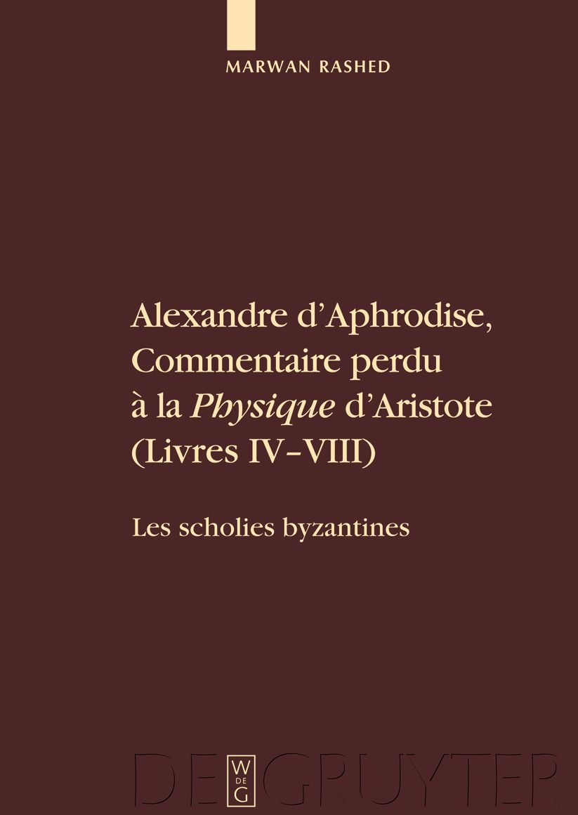 Alexandre d'Aphrodise, Commentaire perdu ? la "Physique" d'Aristote (Livres IV-VIII): Les scholies byzantines. ?dition, traduction et commentaire