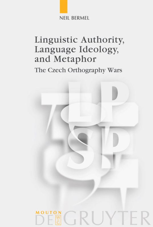 Linguistic Authority, Language Ideology, and Metaphor: The Czech Orthography Wars